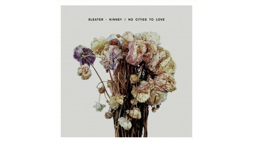 Sleater-Kinney: No Cities to Love