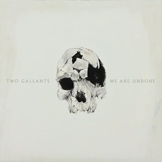 Two Gallants: We Are Undone