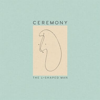Ceremony: The L-Shaped Man