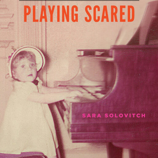 Playing Scared: A History and Memoir of Stage Fright  by Sara Solovitch