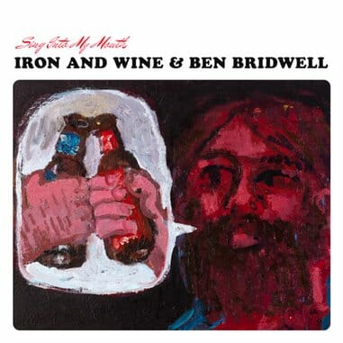 Iron & Wine and Ben Bridwell: Sing Into My Mouth