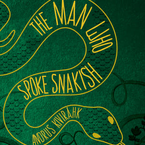 The Man Who Spoke Snakish by Andrus Kivirähk