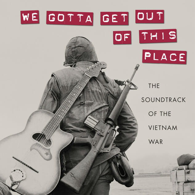 We Gotta Get Out of This Place: The Soundtrack of the Vietnam War by Doug Bradley and Craig Werner