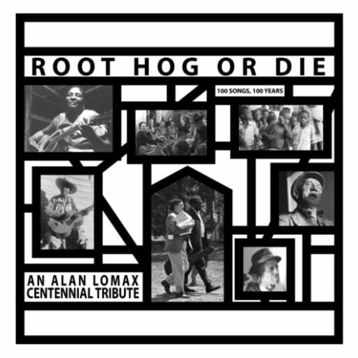 Various Artists: Root Hog or Die: 100 Songs, 100 Years - An Alan Lomax Centennial Tribute
