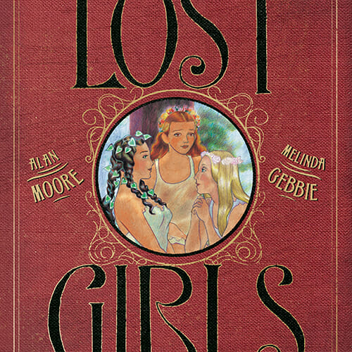 Ten Years Later: Moore & Gebbie Exposed the Sexuality of Literary Heroines in Lost Girls