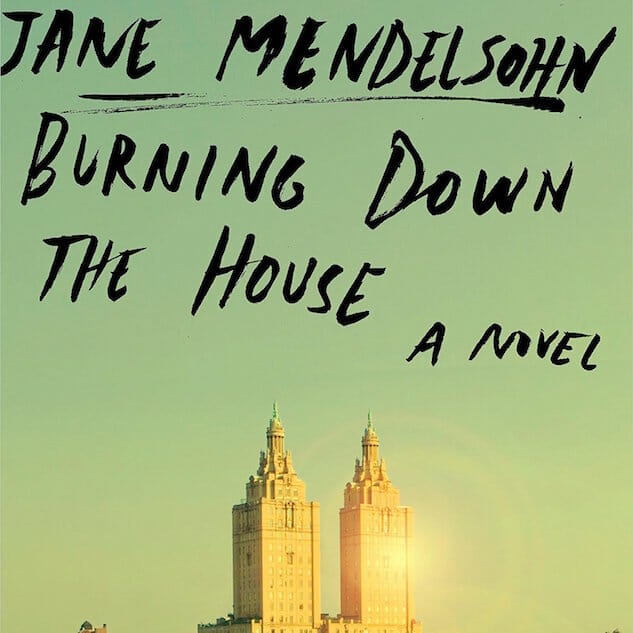 Burning Down The House by Jane Mendelsohn