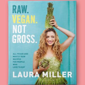 Talking Raw. Vegan. Not Gross. with Laura Miller