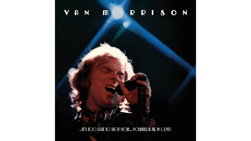 Van Morrison: It's Too Late To Stop Now Volumes II, III, IV & DVD