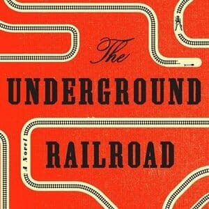 The Literary Underground Railroad: Colson Whitehead and Others Reimagine History
