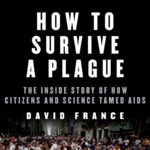 David France's How to Survive a Plague Is a Remarkable, Infuriating History of AIDS