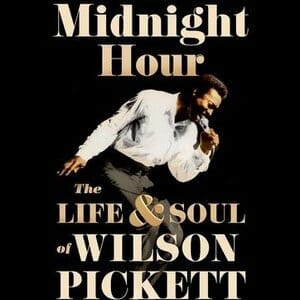 Music Icon Wilson Pickett Garners His First Biography with Tony Fletcher's In the Midnight Hour
