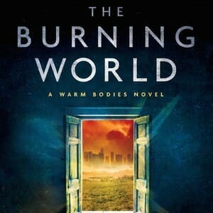 Isaac Marion Talks The Burning World, the Sequel to Zombie Novel Warm Bodies