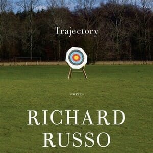 Trajectory Marks Richard Russo's Delightful Return to Short Stories and Academic Fiction