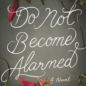 Maile Meloy Weaves Family Drama with Terror in Do Not Become Alarmed