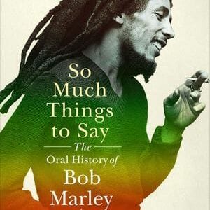 Roger Steffens Weaves the Oral History of Bob Marley in So Much Things to Say