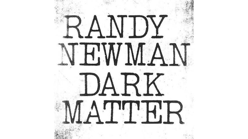 Randy Newman: Dark Matter