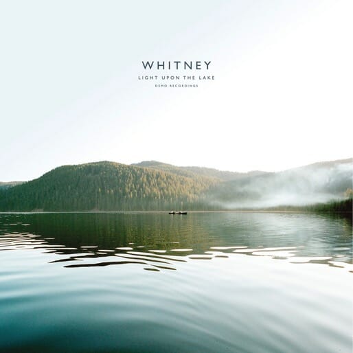Whitney Announce Light Upon The Lake: Demo Recordings, Share Previously Unreleased Song
