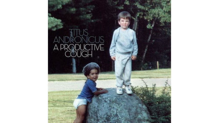 Titus Andronicus: A Productive Cough