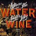 The Old, Weird America of Where the Water Tastes Like Wine