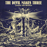 The Devil Makes Three: Chains Are Broken