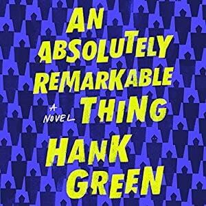 An Absolutely Remarkable Thing Establishes Hank Green as One of the Most Humane Voices of Our Time