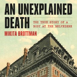 A Man Died in Mikita Brottman's Apartment Building, and She Attempts to Solve the Case in An Unexplained Death