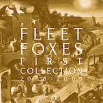Fleet Foxes: First Collection 2006 - 2009