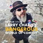 Larry Charles’ Dangerous World of Comedy Is Both Illuminating and Fetishistic