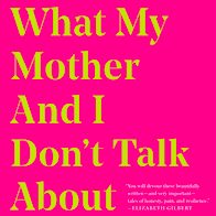 What My Mother and I Don't Talk About Is Necessary Reading for Every Adult