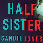 Exclusive Cover Reveal + Excerpt: A Stranger's Secret Haunts a Family in The Half Sister
