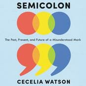 Is the Semicolon Misunderstood? Author Cecelia Watson Thinks So