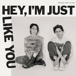 Tegan and Sara Revisit Their Troubled Teenage Rebellion on Hey, I’m Just Like You