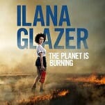 Ilana Glazer Isn’t on Fire in The Planet Is Burning