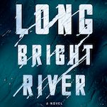 A Woman Searches for Her Sister and a Killer in Long Bright River