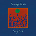 Porridge Radio’s Every Bad Is the Album that Indie Rock Desperately Needed