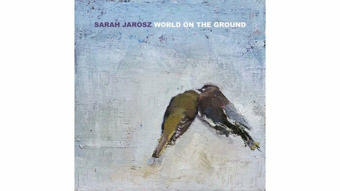 Weary Yet Hopeful, Sarah Jarosz Returns Home on World On The Ground