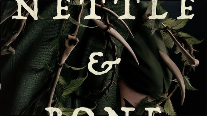 Nettle & Bone Mixes Horror and Heart in a Bittersweet, Complex Dark Fantasy