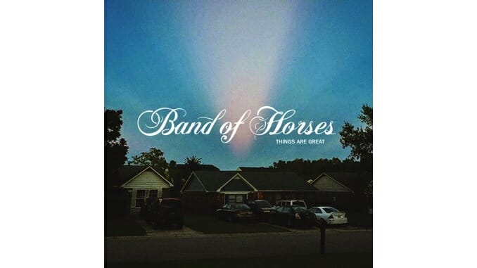 Things Are Great Is Band of Horses’ Best Album in More Than a Decade