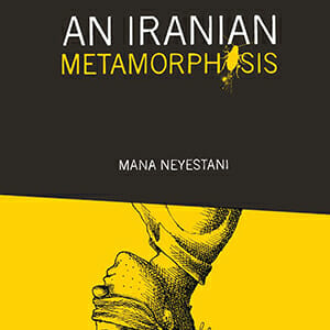Channeling Kafka in An Iranian Metamorphosis: Mana Neyestani’s Political Nightmare