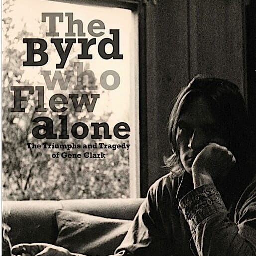 The Byrd Who Flew Alone: The Triumphs and Tragedy of Gene Clark