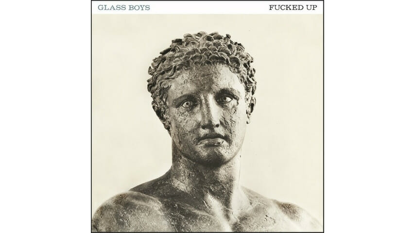 Fucked Up: Glass Boys