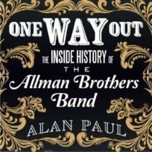 One Way Out: The Inside History of the Allman Brothers Band by Alan Paul