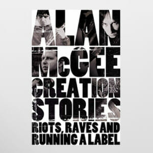 Creation Stories by Alan McGee