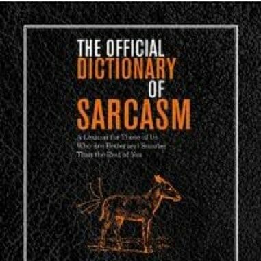The Official Dictionary of Sarcasm: A Lexicon for Those of Us Who are Better and Smarter than the Rest of You by James Napoli
