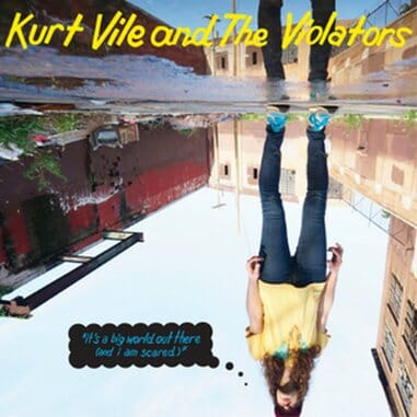 Kurt Vile and the Violators: It’s a Big World Out There (and I Am Scared) EP