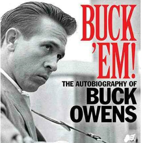 Buck 'Em!: The Autobiography of Buck Owens by Randy Poe and Buck Owens