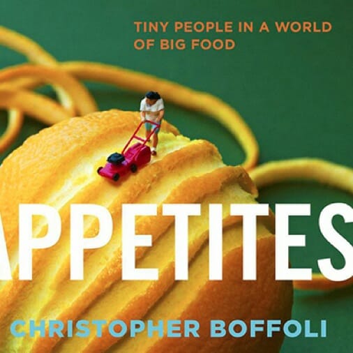 Big Appetites: Tiny People in a World Of Big Food by Christopher Boffoli