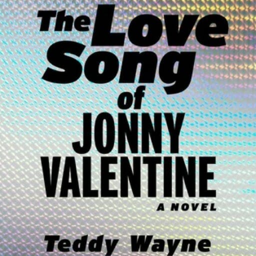 The Love Song of Jonny Valentine by Teddy Wayne