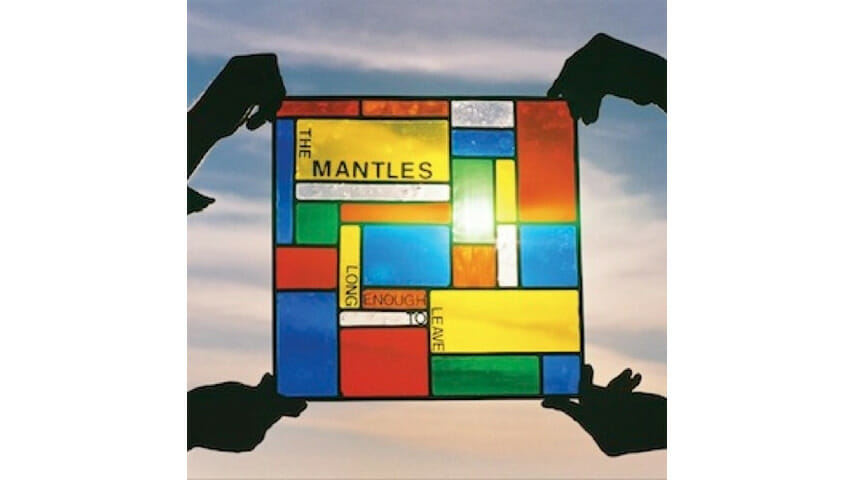 The Mantles: Long Enough to Leave