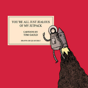 You're All Just Jealous of My Jetpack by Tom Gauld